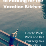 Ultimate Guide to Packing for the Vacation Kitchen