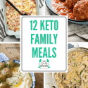 12 Keto Friendly Family Meals
